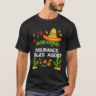 Nacho Average Insurance Sales Agent T-Shirt