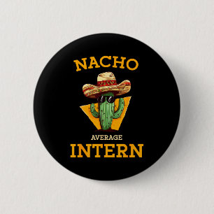 Nacho Average Intern Funny New Job Coworker Office 6 Cm Round Badge