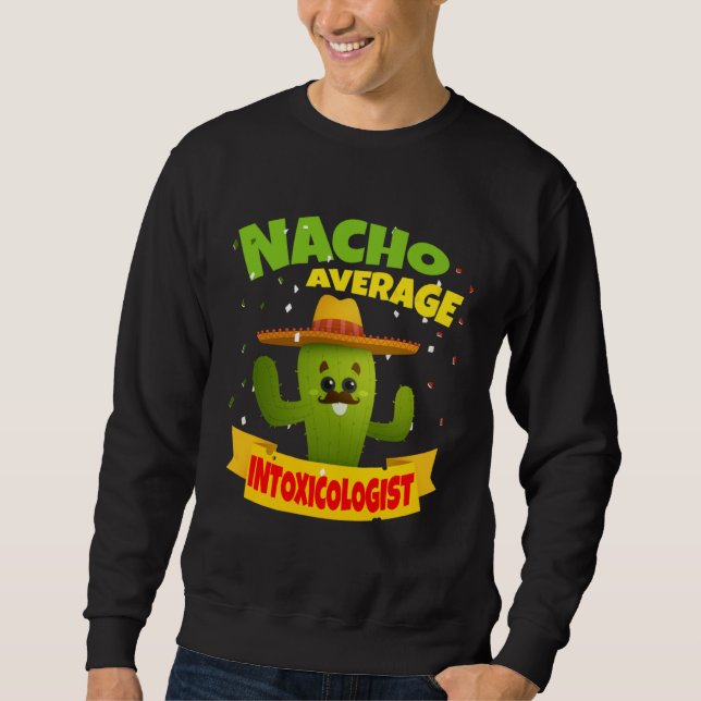 Nacho Average Intoxicologist Mixologist Bartender  Sweatshirt (Front)