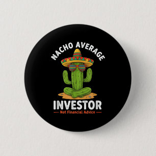 Nacho average investor funny finance memeNacho ave 6 Cm Round Badge