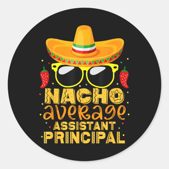 Nacho Average Istant Principal Cinco De Mayo Teach Classic Round Sticker (Front)