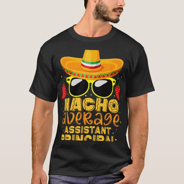 Nacho Average Istant Principal Cinco De Mayo Teach T-Shirt (Front)