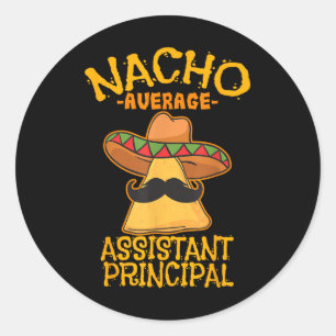 Nacho Average Istant Principal Vice Teacher Cinco Classic Round Sticker