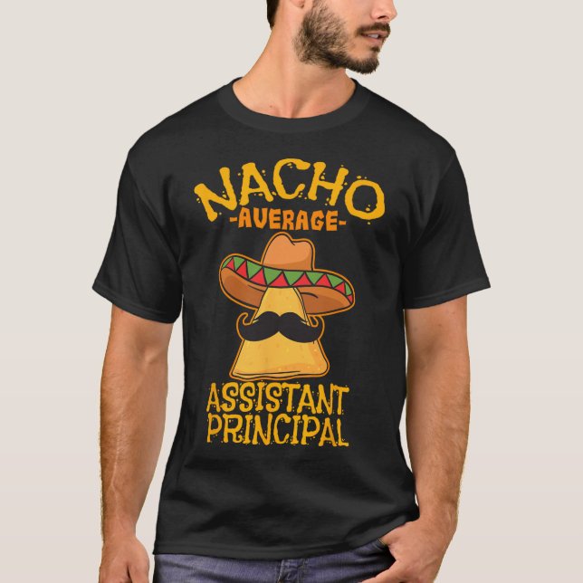 Nacho Average Istant Principal Vice Teacher Cinco  T-Shirt (Front)