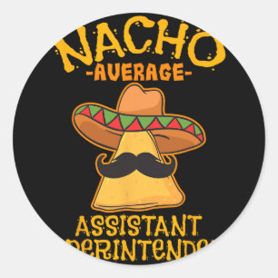 Nacho Average Istant Superintendent Cinco De Mayo Classic Round Sticker