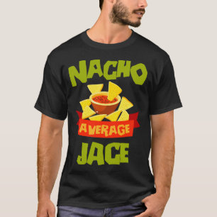 Nacho average jace funny birthday name gift T-Shirt