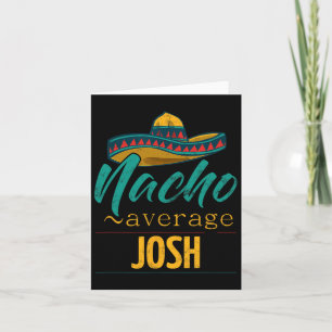 Nacho Average Josh Gift Funny Cinco De Mayo Sombre Card