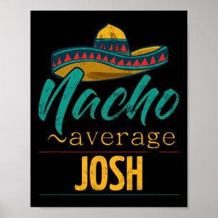 Nacho Average Josh Gift Funny Cinco De Mayo Sombre Poster
