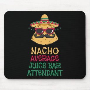 Nacho Average Juice Bar Attendant Cinco De Mayo Mouse Mat
