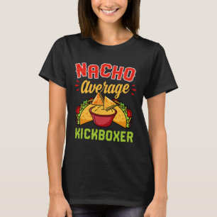 Nacho Average Kickboxer Funny Trendy Kickboxing Ta T-Shirt