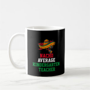 Nacho Average Kindergarten Teacher Mug