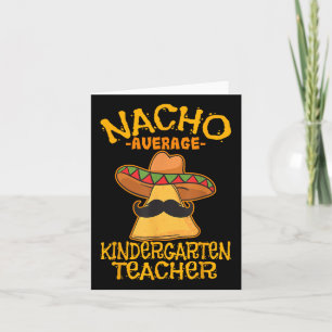 Nacho Average Kindergarten Teacher Preschool Cinco Card