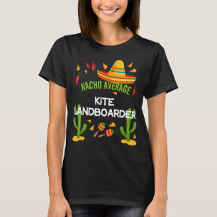 Nacho Average Kite Landboarder Cinco De Mayo T-Shirt
