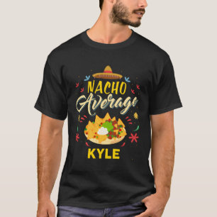 Nacho Average Kyle Design Name T-Shirt