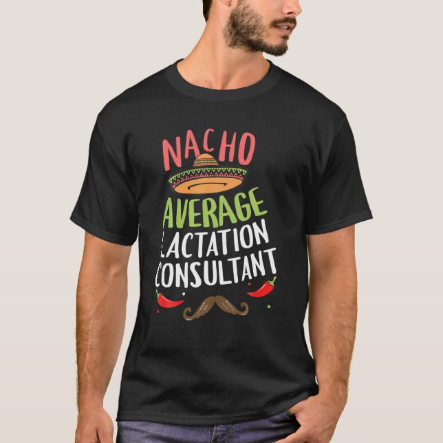 Nacho Average Lactation Consultant Sombrero Beard T-Shirt (Front)