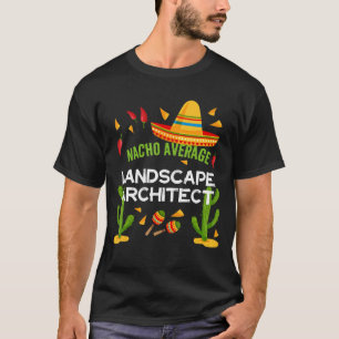 Nacho Average Landscape Architect Cinco De Mayo T-Shirt