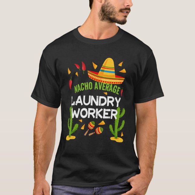 Nacho Average Laundry Worker Cinco De Mayo T-Shirt (Front)