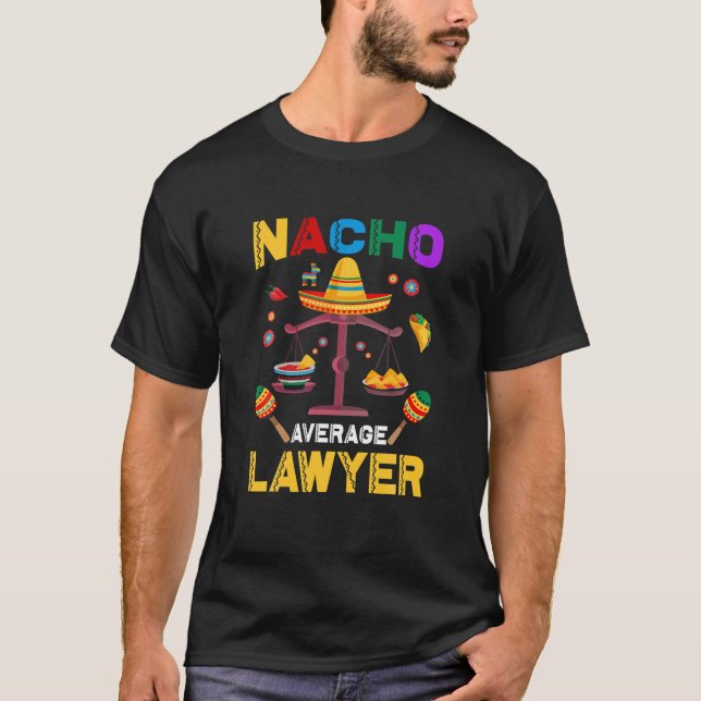 Nacho Average Lawyer Funny Lawyers Mexican Cinco D T-Shirt (Front)