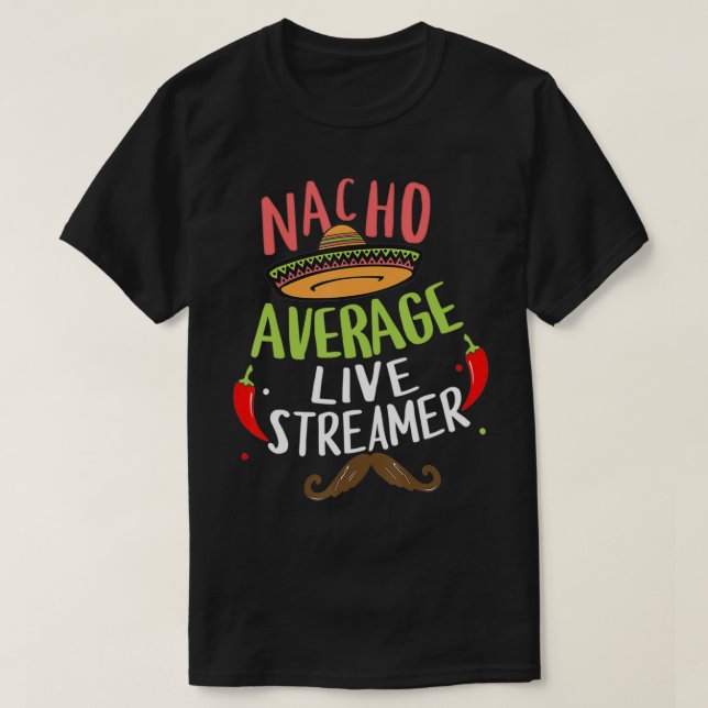 Nacho Average Live Streamer Sombrero Beard Cinco d T-Shirt (Design Front)