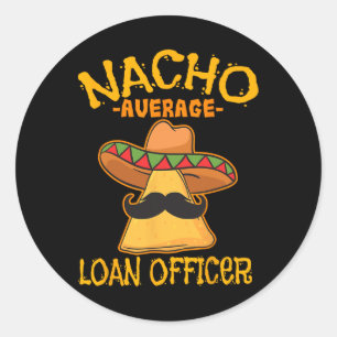 Nacho Average Loan Officer Originator Cinco De May Classic Round Sticker