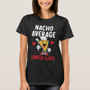 Nacho Average Lunch Lady Cafeteria Worker Lady Coo T-Shirt