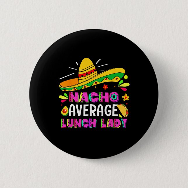 Nacho Average Lunch Lady Cinco De Mayo Fiesta  6 Cm Round Badge (Front)