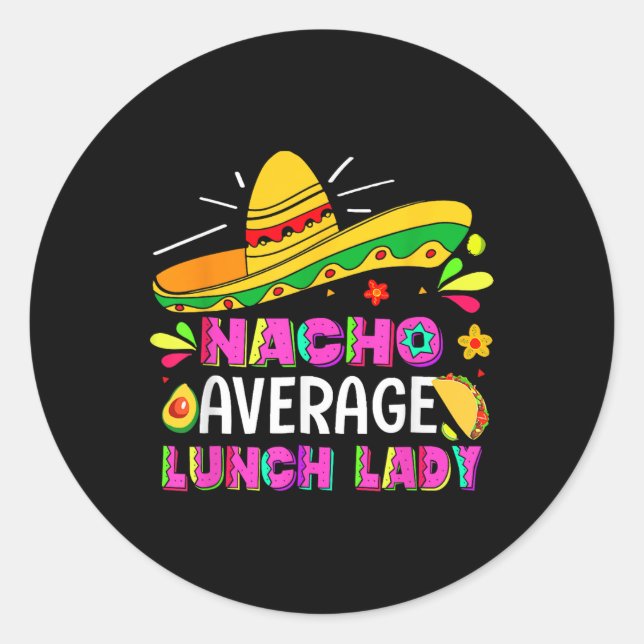 Nacho Average Lunch Lady Cinco De Mayo Fiesta  Classic Round Sticker (Front)
