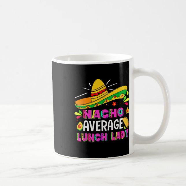 Nacho Average Lunch Lady Cinco De Mayo Fiesta  Coffee Mug (Right)