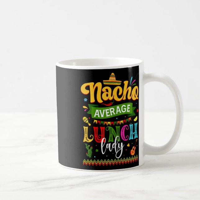 Nacho Average Lunch Lady Cinco De Mayo Fiesta Funn Coffee Mug (Right)