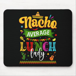 Nacho Average Lunch Lady Cinco De Mayo Fiesta Funn Mouse Mat