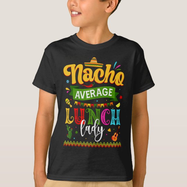 Nacho Average Lunch Lady Cinco De Mayo Fiesta Funn T-Shirt (Front)