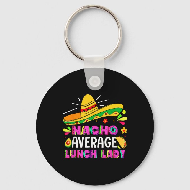 Nacho Average Lunch Lady Cinco De Mayo Fiesta  Key Ring (Front)