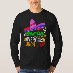Nacho Average Lunch Lady  Cinco De Mayo Fiesta Mex T-Shirt