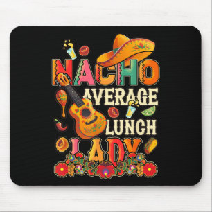 Nacho Average Lunch Lady Cinco De Mayo Fiesta Mexi Mouse Mat