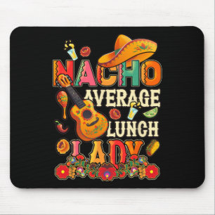 Nacho Average Lunch Lady Cinco De Mayo Fiesta Mexi Mouse Mat