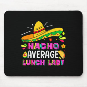 Nacho Average Lunch Lady Cinco De Mayo Fiesta Mouse Mat