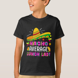 Nacho Average Lunch Lady Cinco De Mayo Fiesta T-Shirt