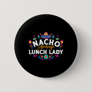 Nacho Average Lunch Lady Cinco De Mayo Matching Fa 6 Cm Round Badge