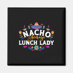 Nacho Average Lunch Lady Cinco De Mayo Matching Fa Magnet