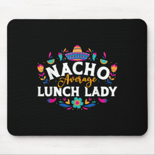 Nacho Average Lunch Lady Cinco De Mayo Matching Fa Mouse Mat