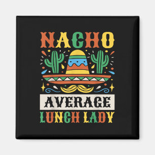 Nacho Average Lunch Lady Cinco De Mayo Mexican  Magnet