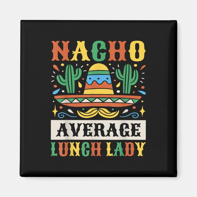 Nacho Average Lunch Lady Cinco De Mayo Mexican  Magnet (Front)