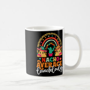 Nacho Average Lunch Lady Cinco De Mayo Mexico Fies Coffee Mug