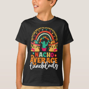 Nacho Average Lunch Lady Cinco De Mayo Mexico Fies T-Shirt