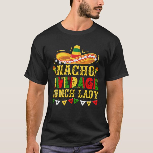 Nacho Average Lunch Lady Mexican Cinco de Mayo Can T-Shirt (Front)