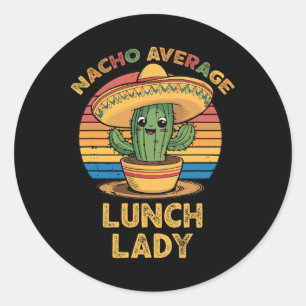 Nacho Average Lunch Lady Mexican Cinco De Mayo Fun Classic Round Sticker