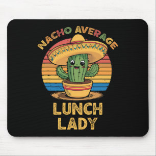 Nacho Average Lunch Lady Mexican Cinco De Mayo Fun Mouse Mat