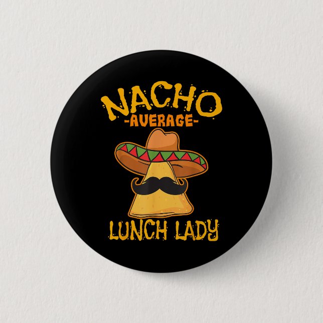 Nacho Average Lunch Lady Mexican Cook Cinco De May 6 Cm Round Badge (Front)