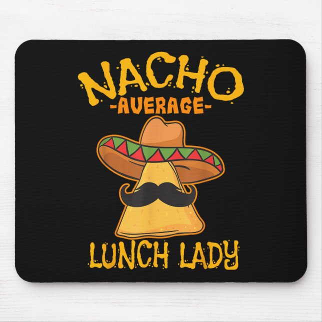 Nacho Average Lunch Lady Mexican Cook Cinco De May Mouse Mat (Front)
