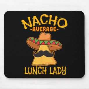 Nacho Average Lunch Lady Mexican Cook Cinco De May Mouse Mat